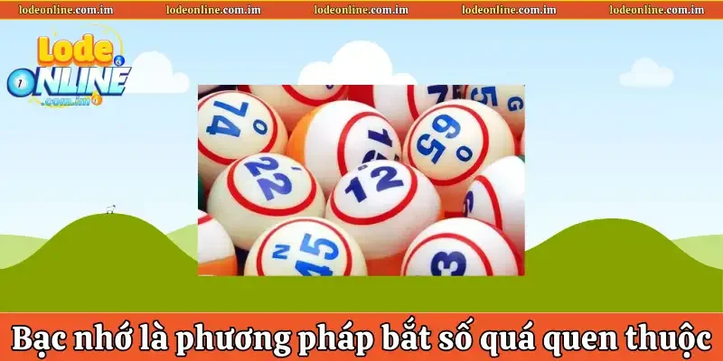 Bạc nhớ là phương pháp bắt số quá quen thuộc