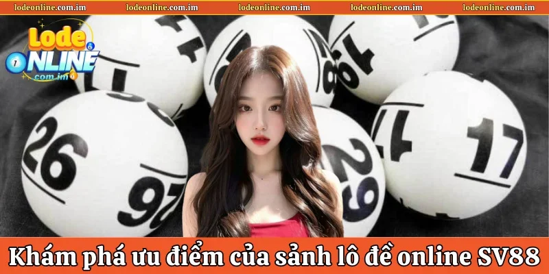 Lô Đề Online SV88 – Khám Phá Ưu Điểm Của Sảnh Chơi Uy Tín